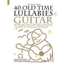(영문도서) 40 Old Time Lullabies - Guitar Songbook for Beginners with Tabs and Chords Paperback, Independently Published, English, 9798769061318