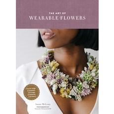 (영문도서) The Art of Wearable Flowers: Floral Rings Bracelets Earrings Necklaces and More (How to M... Hardcover, Chronicle Books, English, 9781452175874