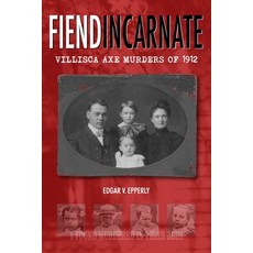 (영문도서) Fiend Incarnate: Villisca Axe Murders of 1912 Paperback, Independently Published, English, 9798463846457
