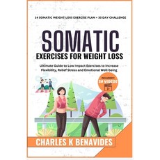 (영문도서) Somatic Exercises For Weight Loss: Ultimate Guide to Low Impact Exercises to Increase Flexibi... Paperback, Independently Published, English, 9798884296152
