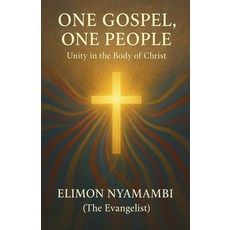 (영문도서)One Gospel One People: Unity in the Body of Christ Paperback, Elimon Nyamambi, English, 9798232633011