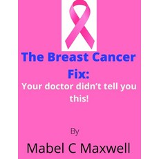 (영문도서) The Breast Cancer Fix: Your doctor didn't tell you this! Paperback, Independently Published, English, 9798848164022