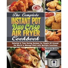 The Complete Instant Pot Duo Crisp Air Fryer Cookbook: Selected & Time Saving Recipes for People All... Paperback, Richard McCann, English, 9781649848123