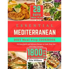 (영문도서) Essential Mediterranean Diet Meal Prep Cookbook: 110 Easy Quick and Delicious Recipes To Cook... Paperback, Independently Published, English, 9798872349600