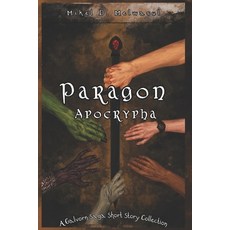 (영문도서)Paragon Apocrypha: A short story collection from the world of The Galvorn Saga Paperback, May You Walk Under Blue Ski..., English, 9781968466022