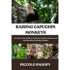 (영문도서)Raising Capuchin Monkeys Made Easy: Your All-in-One Guide to Caring for Feeding... Paperback, Independently Published, English, 9798273718418