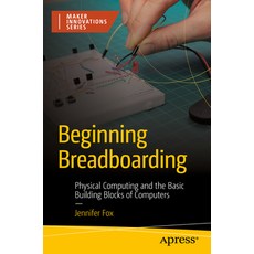 (영문도서) Beginning Breadboarding: Physical Computing and the Basic Building Blocks of Computers Paperback, Apress, English, 9781484292174