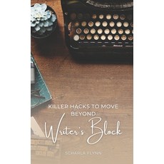 (영문도서) Killer Hacks to Move Beyond Writer's Block Paperback, Scharla Flynn, English, 9781738983629