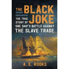 (영문도서) The Black Joke: The True Story of One Ship's Battle Against the Slave Trade Hardcover, Scribner Book Company, English, 9781982128265