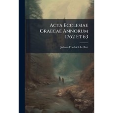 (영문도서)Acta Ecclesiae Graecae Annorum 1762 Et 63 Paperback, Nabu Press, English, 9781179311951