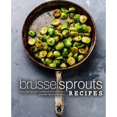 Brussel Sprouts Recipes: A Brussel Sprouts Cookbook with Delicious Brussels Sprouts Recipes Paperback, Createspace Independent Pub..., English, 9781724704245