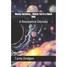 (英文圖書)Mostly Harmless... Unless You're a Black Hole: A Resonance Odyssey 平裝版, Independently Published, 英文