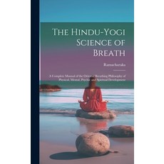 (영문도서) The Hindu-Yogi Science of Breath: A Complete Manual of the Oriental Breathing Philosophy of P... Hardcover, Legare Street Press, English, 9781019373446