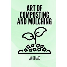 (영문도서) Art Of Composting And Mulching Paperback, Independently Published, English, 9798333812759