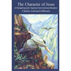 (영문도서) The Character of Jesus: A Paraphrase for Twenty-First-Century Readers Paperback, Independently Published, English, 9798883804181