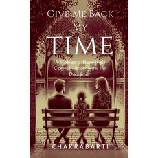 (영문도서) Give Me Back My Time: A Father's Heartfelt Conversation with His Daughter Paperback, Notion Press, English, 9798896100478