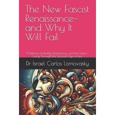 (영문도서)The New Fascist Renaissance-and Why It Will Fail: A Defense of Reality Democrac... Paperback, Independently Published, English, 9798242031890