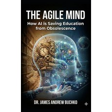 (영문도서)The Agile Mind: How AI is Saving Education from Obsolescence Paperback, Independently Published, English, 9798277747162
