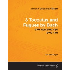 (영문도서) 3 Toccatas and Fugues by Bach - BWV 538 BWV 565 BWV 540 - For Solo Organ Paperback, Chandra Chakravarti Press, English, 9781447476351