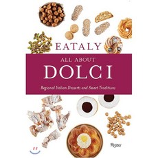 Eataly:All about Dolci: Regional Italian Desserts and Sweet Traditions, Rizzoli International Public..