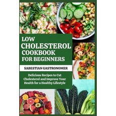 (영문도서) Low Cholesterol Cookbook for Beginners: Delicious Recipes to Cut Cholesterol and Improve Your... Paperback, Independently Published, English, 9798876262646