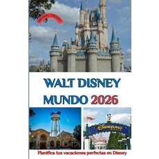 [5] WALT DISNEY MUNDO 2026: Planifica tus vacaciones perfectas en Disney: parques consejos y secr, [5] WALT DISNEY MUNDO 2026: Pl