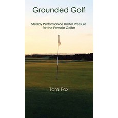 (영문도서) Grounded Golf: Steady Performance Under Pressure for The Female Golfer Hardcover, Booklocker.com, English, 9798885311083