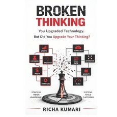 (영문도서)Broken Thinking: You upgraded technology. But did you upgrade your thinking? Paperback, Independently Published, English, 9798195524609 Independently Published, English, 9798195524609