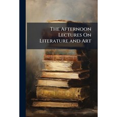 (英文圖書)The Afternoon Lectures On Literature and Art: Delivered in the Theatre of the Mu... 平裝版, Nabu Press, 英文