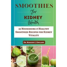 (영문도서) Smoothie For Kidney Health: 25 Nourishing & Healthy Smoothies Recipes for Kidney Vitality Paperback, Independently Published, English, 9798859677948