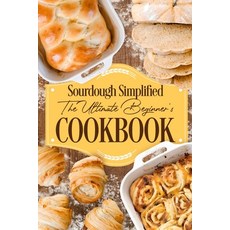 (영문도서) Sourdough Simplified: The Ultimate Beginner's Cookbook: Sourdough for Beginners Paperback