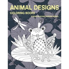 Animal Designs Coloring Books - Stress Relieving Designs Animal Paperback, Independently Published