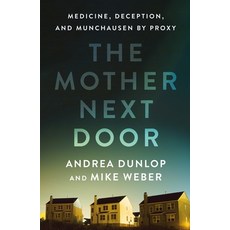 (영문도서) The Mother Next Door: Medicine Deception and Munchausen by Proxy Hardcover, St. Martin's Press, English, 9781250284273