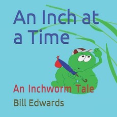 An Inch at a Time: An Inchworm Tale Paperback, Independently Published
