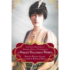 (영문도서)The World's Wealthiest Women: Fascinating Biographies of Heiresses Royals Entr... Paperback, Books That Save Lives, English, 9781684818211