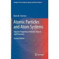 (영문도서) Atomic Particles and Atom Systems: Data for Properties of Atomic Objects and Processes Hardcover, Springer, English, 9783319754048