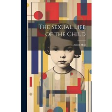 (영문도서) The Sexual Life of the Child Hardcover, Legare Street Press, English, 9781019584200