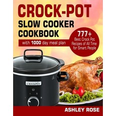 Crock-Pot Slow Cooker Cookbook: 777 Best Crock Pot Recipes of All Time for Smart People (with 1000-D... Paperback, Independently Published