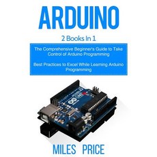 (영문도서) Arduino: 2 Books in 1: The Comprehensive Beginner's Guide to Take Control of Ar... Paperback, Createspace Independent Pub..., English, 9781719310819