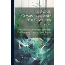 (영문도서) Famous Composers and Their Works: Musical Forms [By] L.C. Elson. Evolution of Musical Notatio... Paperback, Legare Street Press, English, 9781022473324