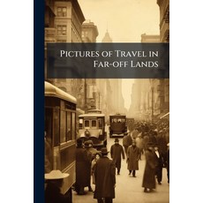 (영문도서)Pictures of Travel in Far-off Lands: A Companion to the Study of Geography Cent... Paperback, Nabu Press, English, 9781177348089