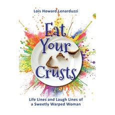 (영문도서) Eat Your Crusts: Life Lines and Laugh Lines of a Sweetly Warped Woman Paperback, Stone, English, 9781987813937