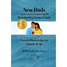 (영문도서) New Dads: A Basic Guide to Supporting The Breastfeeding Mother & Baby Paperback, H. Mae Scott, English, 9798330231287