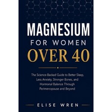 (영문도서)Magnesium for Women Over 40: The Science-Backed Guide to Better Sleep Less Anxi... Paperback, Elise Wren, English, 9798240973406