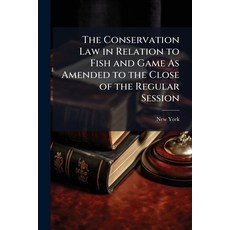(영문도서)The Conservation Law in Relation to Fish and Game As Amended to the Close of the... Paperback, Nabu Press, English, 9781144391377