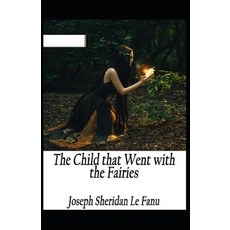 The Child That Went With The Fairies Illustrated Paperback, Independently Published, English, 9798577124342