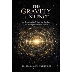 (英文圖書)The Gravity of Silence: How Acoustic Fossils from the Big Bang Are Hiding Inside... 平裝版, Independently Published, 英文, 平裝本