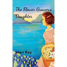 (영문도서)The Flower Grower's Daughter Paperback, Mari Kay, English, 9780473755898
