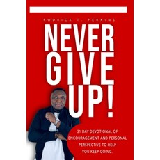 Never Give Up!: 31 Day Devotional of Encouragement and Personal Perspective to Help You Keep Going. Paperback, Independently Published, English, 9798730801592