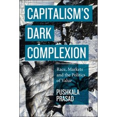 (영문도서)Capitalism's Dark Complexion: Race Markets and the Politics of Value Hardcover, Bristol University Press, English, 9781529244625